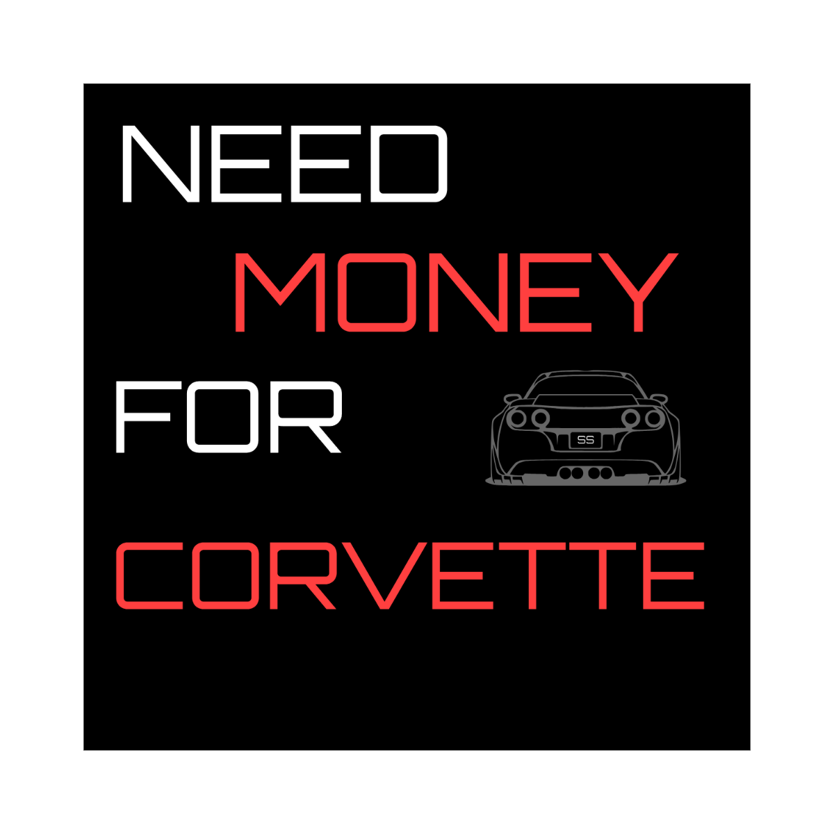 NEED MONEY FOR CORVETTE - STICKER