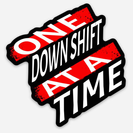 ONE DOWNSHIFT AT A TIME - STICKER