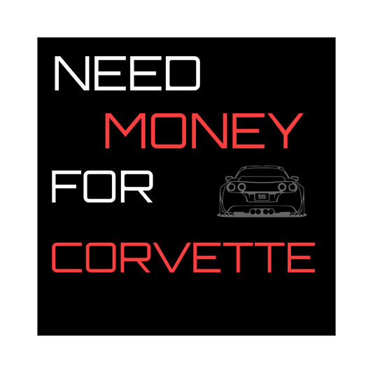 NEED MONEY FOR CORVETTE - STICKER